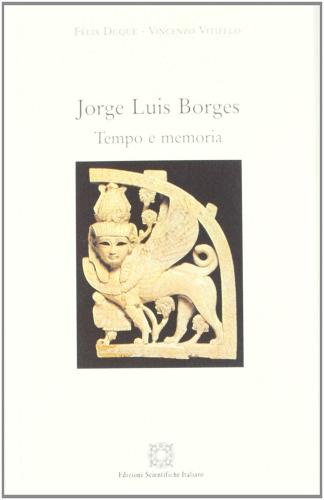 Jorge Luis Borges. Tempo e memoria di Félix Duque, Vincenzo Vitiello edito da Edizioni Scientifiche Italiane