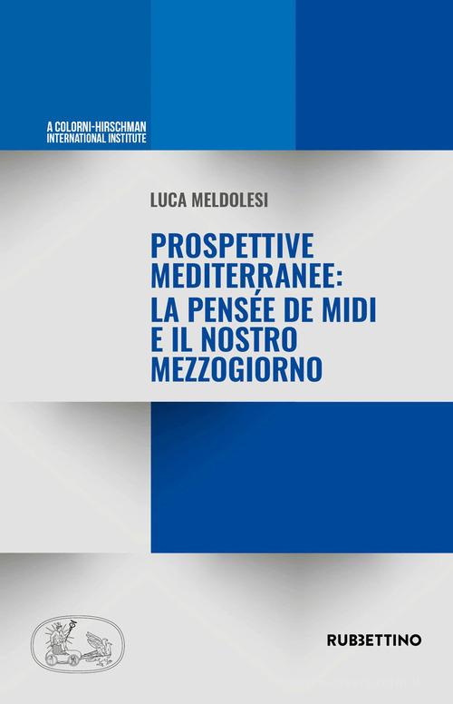 Prospettive mediterranee: la pensée de Midi e il nostro Mezzogiorno di Luca Meldolesi edito da Rubbettino
