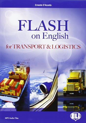 Flash on english for transport & logistics. Con espansione online. Per le Scuole superiori di Ernesto D'Acunto edito da ELI