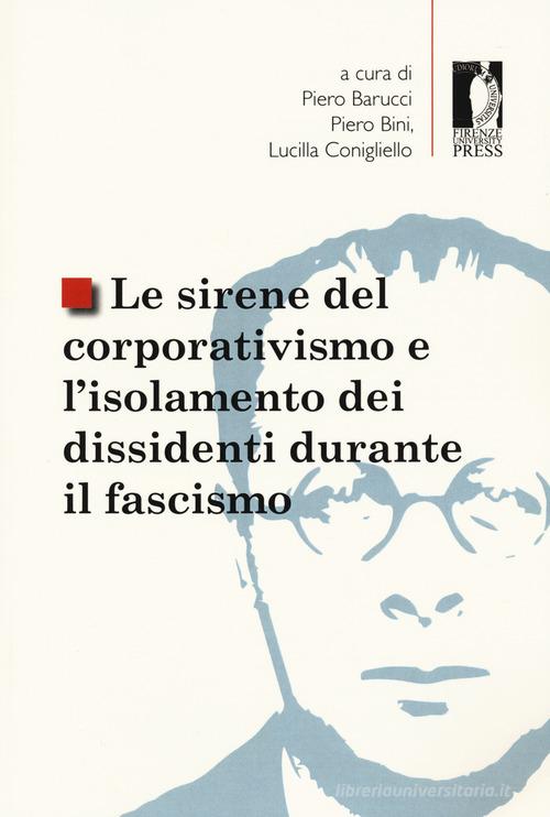 Le sirene del corporativismo e l'isolamento dei dissidenti durante il fascismo edito da Firenze University Press
