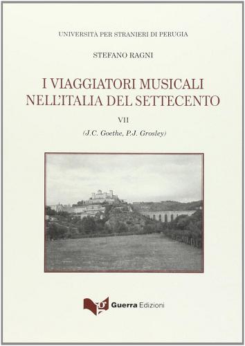I viaggiatori musicali nell'Italia del Settecento vol.7 di Stefano Ragni edito da Guerra Edizioni