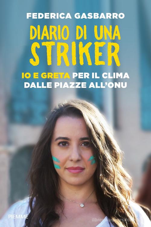 Diario di una striker. Io e Greta per il clima dalle piazze all'ONU di Federica Gasbarro edito da Piemme