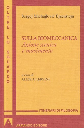 Sulla biomeccanica. Azione scenica e movimento di Sergej M. Ejzenstejn edito da Armando Editore