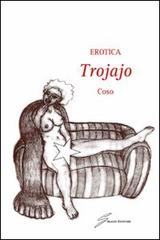 Erotica. Trojajo di Coso edito da Giraldi Editore