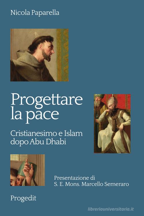 Progettare la pace. Cristianesimo e Islam dopo Abu Dhabi di Nicola Paparella edito da Progedit