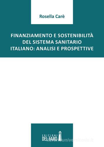 Finanziamento e sostenibilità del sistema sanitario italiano. Analisi e prospettive di Rosella Carè edito da Edizioni del Faro