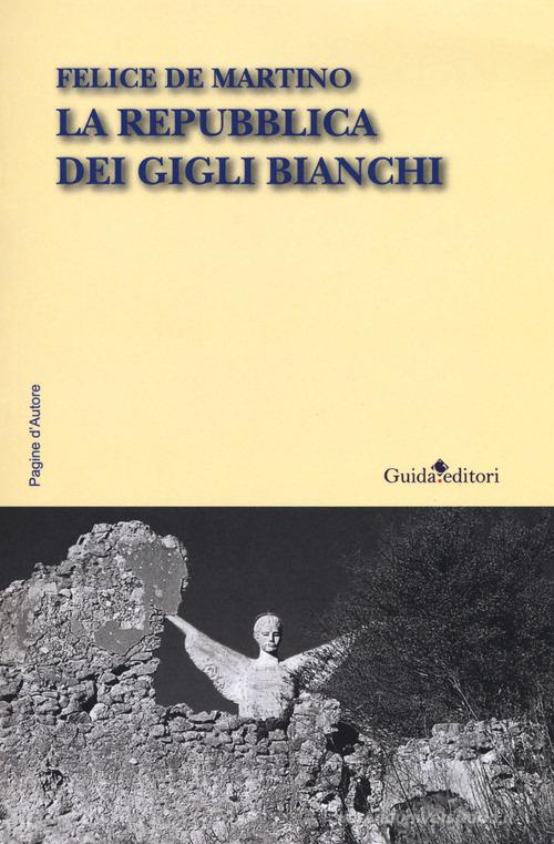 La repubblica dei gigli bianchi di Felice De Martino edito da Guida