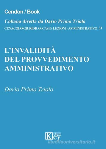 L' invalidità del provvedimento amministrativo di Dario Primo Triolo edito da Key Editore