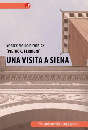 Una visita a Siena di Yorick figlio di Yorick edito da Betti Editrice