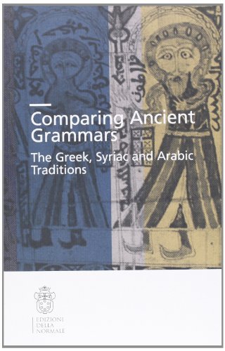 Ancient grammars. The Greek, Arabic and Syriac traditions edito da Scuola Normale Superiore