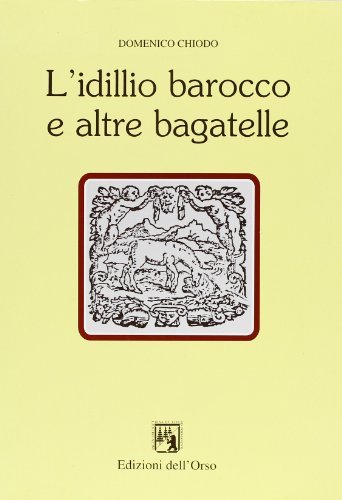L' idillio barocco e altre bagatelle di Domenico Chiodo edito da Edizioni dell'Orso