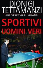 Sportivi uomini veri di Dionigi Tettamanzi edito da Centro Ambrosiano