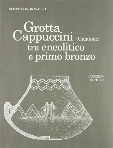 Grotta Cappuccini (Galatone) tra eneolitico e primo bronzo di Elettra Ingravallo edito da Congedo