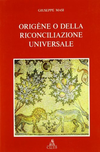 Origène o della riconciliazione universale di Giuseppe Masi edito da CLUEB