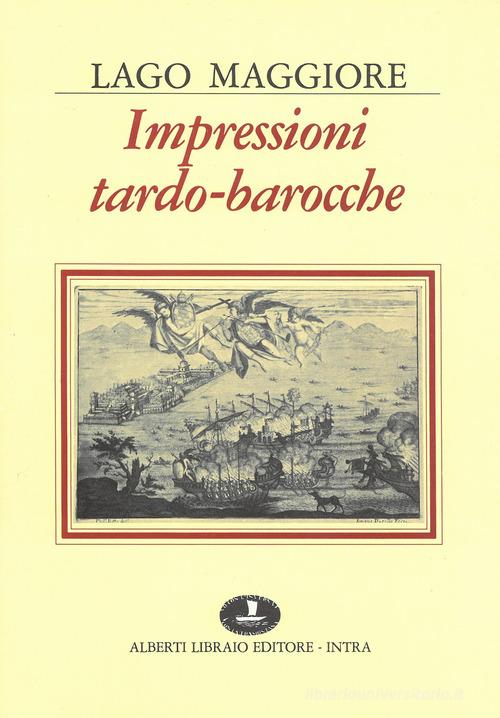 Lago Maggiore. Impressioni tardo-barocche di Pierangelo Frigerio, P. Giacomo Pisoni edito da Alberti