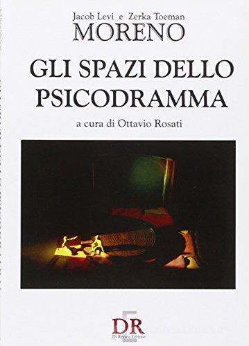 Gli spazi dello psicodramma di Jacob Levi Moreno, Zerka Toeman Moreno edito da Di Renzo Editore