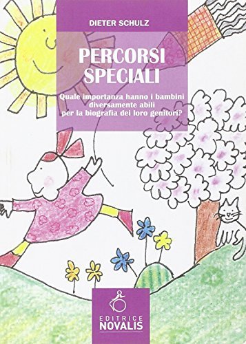 Percorsi speciali. Quale importanza hanno i bambini diversamente abili per la biografia dei loro genitori? di Dieter Schulz edito da Novalis