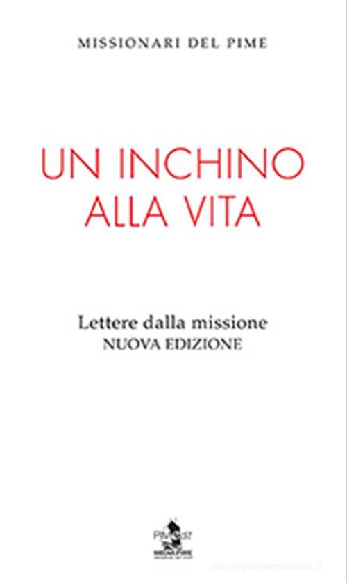 Un inchino alla vita. Lettere dalla missione. Nuova ediz. edito da Ass. Pimedit