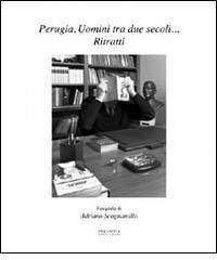 Perugia, uomini tra due secoli... ritratti di Adriano Scognamillo edito da Volumnia Editrice