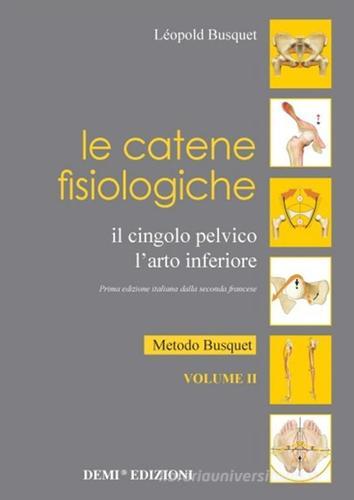 Le catene fisiologiche. Il cingolo pelvico. L'arto inferiore vol. 2 di Léopold Busquet edito da DEMI