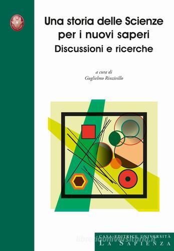 Una storia delle scienze per i nuovi saperi. Discussioni e ricerche di Guglielmo Rinzivillo edito da Università La Sapienza