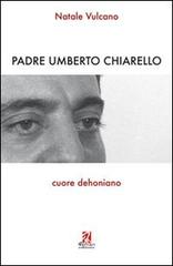 Padre Umberto Chiarello. Cuore dehoniano di Natale Vulcano edito da Ferrari Editore