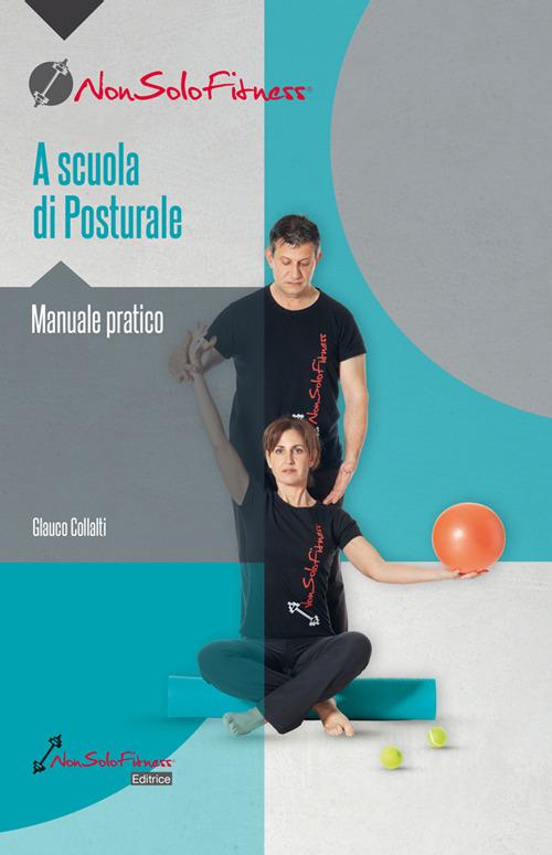 A scuola di posturale. Manuale pratico di Glauco Collalti edito da Nonsolofitness