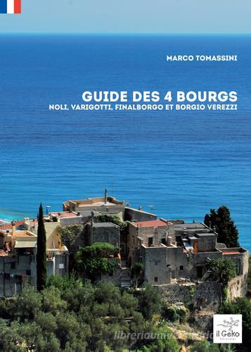 Guide des 4 bourgs. Noli, Varigotti, Finalborgo et Borgio Verezzi di Marco Tomassini edito da Geko