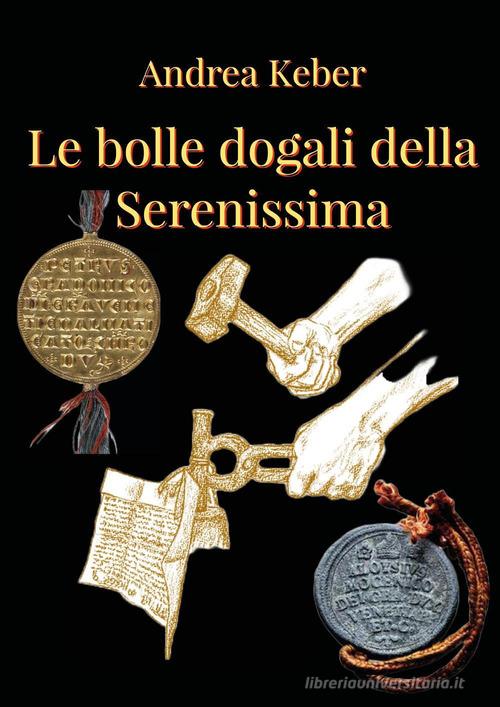 Le bolle della Serenissima di Andrea Keber edito da Youcanprint