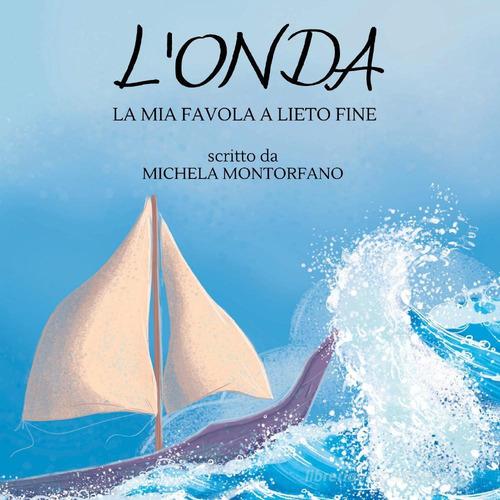 L'onda. La mia favola a lieto fine di Michela Montorfano edito da Youcanprint