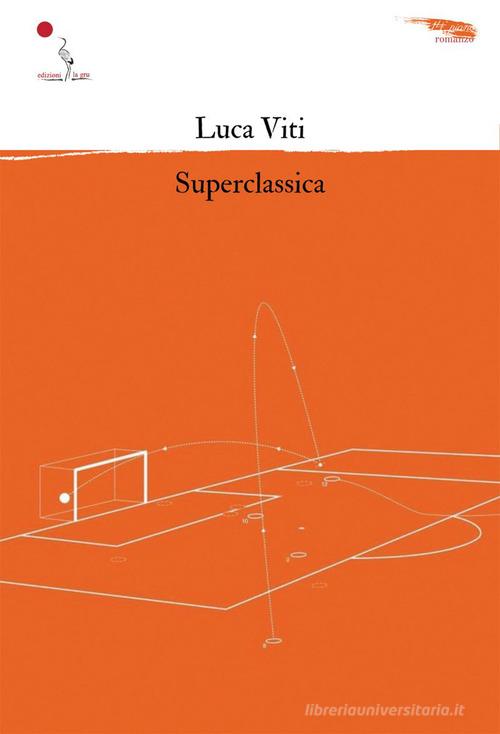 Superclassica di Luca Viti edito da La Gru