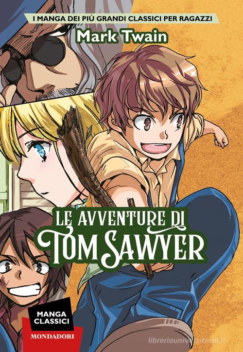 Le avventure di Tom Sawyer. Manga classici di Mark Twain edito da Mondadori