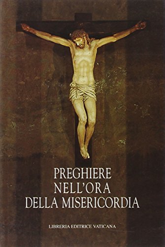 Preghiere nell'ora della misericordia. Al santo padre Giovanni Paolo II in occasione del pellegrinaggio edito da Libreria Editrice Vaticana