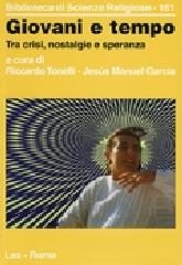 Giovani e tempo. Tra crisi, nostalgie e speranza di Riccardo Tonelli, M. Jesús García edito da LAS