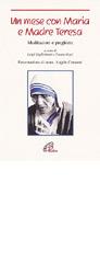Un mese con Maria e madre Teresa. Meditazioni e preghiere di Luigi Guglielmoni, Fausto Negri edito da Paoline Editoriale Libri