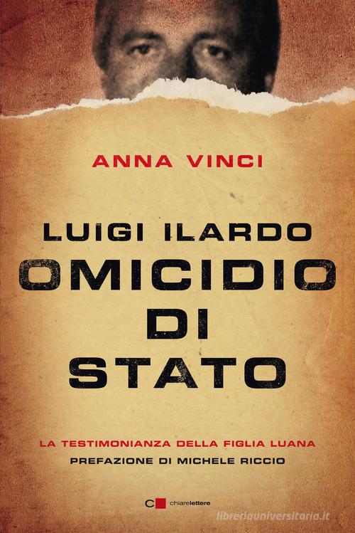 Luigi Ilardo. Omicidio di Stato. La testimonianza della figlia Luana di Anna Vinci edito da Chiarelettere