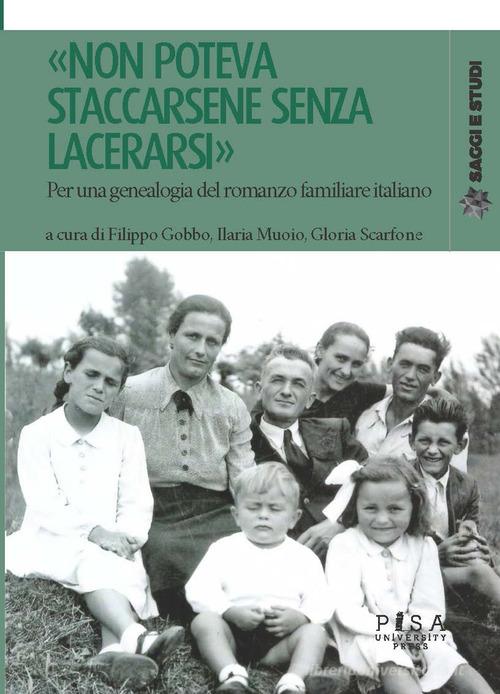 «Non poteva staccarsene senza lacerarsi». Per una genealogia del romanzo familiare italiano edito da Pisa University Press