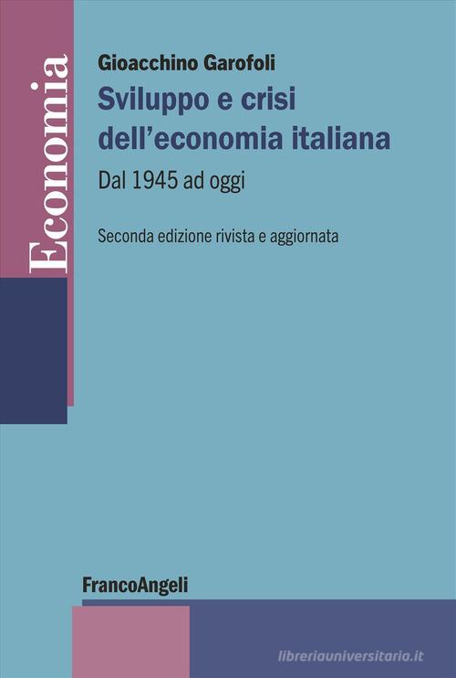 Sviluppo e crisi dell'economia italiana. Dal 1945 ad oggi di Gioacchino Garofoli edito da Franco Angeli