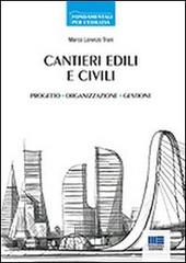 Cantieri edili e civili. Progetto, organizzazione, gestione di Marco Trani edito da Maggioli Editore