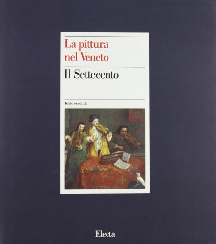 La pittura nel Veneto. Il Settecento vol.2 edito da Mondadori Electa