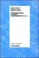 Programmazione ad oggetti con riferimento al C++ di Daniela Dorbolò, Graziano Frosini, Beatrice Lazzerini edito da Franco Angeli