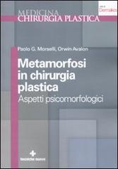 Metamorfosi in chirurgia plastica. Aspetti psicomorfologici di Paolo G. Morselli, Orwin Avalon edito da Tecniche Nuove