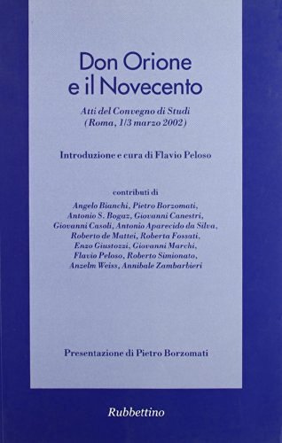 Don Orione e il Novecento. Atti del Convegno di studi (Roma, 1-3 marzo 2002) edito da Rubbettino