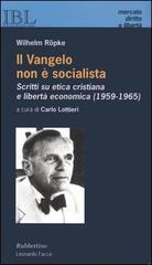Il vangelo non è socialista. Scritti su etica cristiana e libertà economica (1959-1965) di Wilhelm Röpke edito da Rubbettino