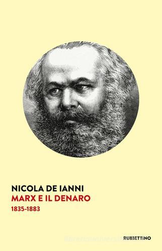 Marx e il denaro. 1835-1883 di Nicola De Ianni edito da Rubbettino