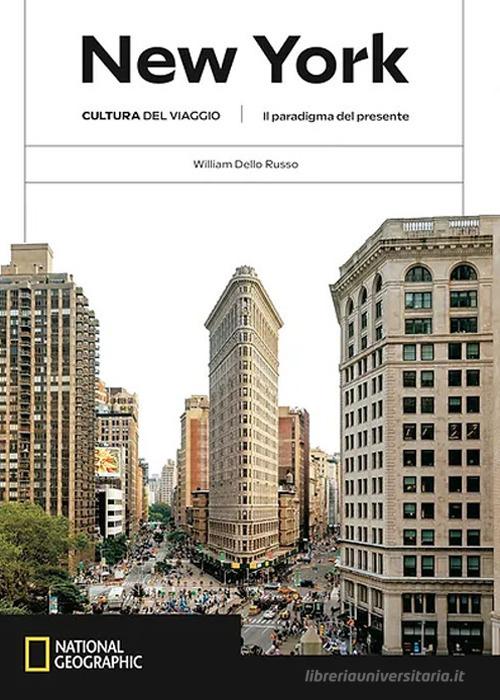 New York. Il paradigma del presente. Cultura del viaggio. Ediz. a colori di William Dello Russo edito da White Star