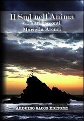 Il sud nell'anima e altri racconti di Mariella Arcuri edito da Sacco