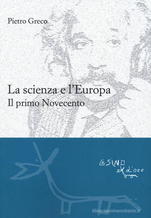 La scienza e l'Europa. Il primo Novecento di Pietro Greco edito da L'Asino d'Oro