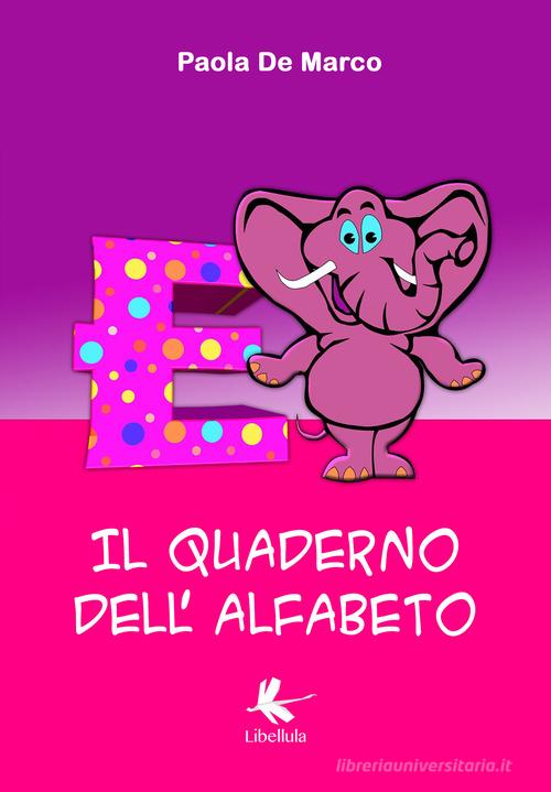 Il quaderno dell'alfabeto. Ediz. illustrata di Paola De Marco edito da Libellula Edizioni