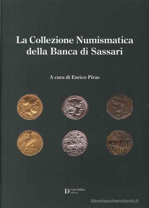 La collezione numismatica banca di SS. Ediz. illustrata di Piras edito da Carlo Delfino Editore